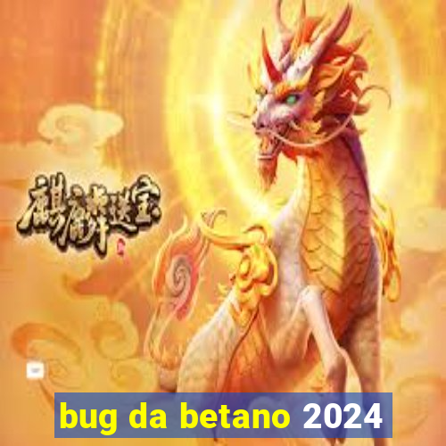 bug da betano 2024